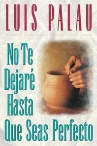 No Te Dejare Hasta Que Seas Perfecto - Luis Palau