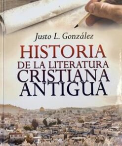 Historia de la Literatura Cristiana Antigua -  Justo González
