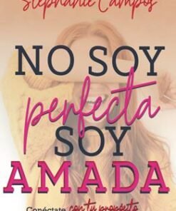 No Soy Perfecta Soy Amada - Stephanie Campos
