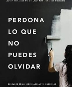 Perdona Lo Que No Puedes Olvidar - Lysa Terkeurst