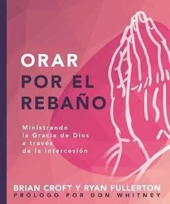 Orar Por El Rebaño - Brian Croft, Ryan Fullerton