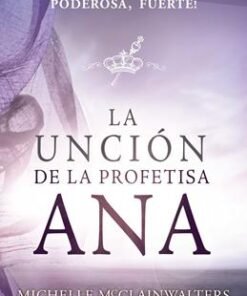 La Unción De La Profetisa Ana - Michelle McClain-Walters