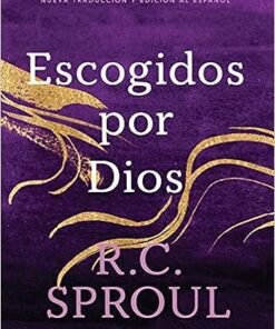 Escogidos Por Dios - R.C. Sproul