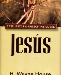 Respuestas a preguntas sobre Jesús - Wayne House y Timothy Demy [Bolsilibro]