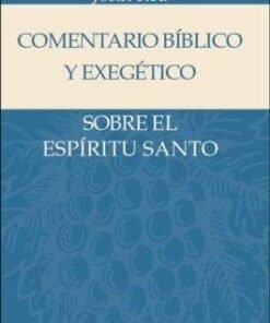 Comentario Bíblico y Exegético  Sobre el Espíritu Santo - John Rea