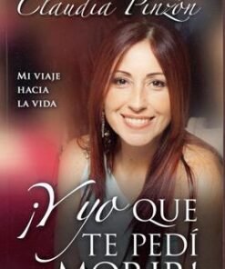 ¡Y yo que te pedí morir! - Claudia Pinzón