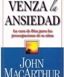 Venza La Ansiedad - John MacArthur