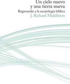 Un Cielo Nuevo Y Una Tierra Nueva - J. Richard Middleton