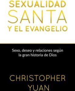 Sexualidad Santa Y El Evangelio - Christopher Yuan