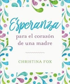 Esperanza Para El Corazón De Una Madre - Christina Fox