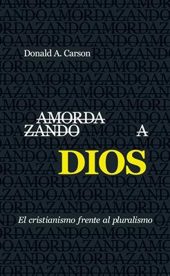 Amordazando a Dios - Donald Arthur Carson