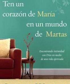 Ten un Corazón de María en un mundo de Martas - Joanna Weaver