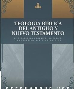 Teología Bíblica Del Antiguo Y Nuevo Testamento -  Geerhardus Vos