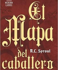 El Mapa Del Caballero -  R. C. Sproul