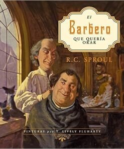 El barbero que quería orar - R. C. Sproul