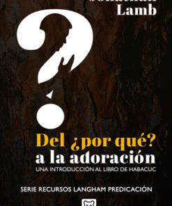 Del ¿Por que? A La Adoración - Jonathan Lamb