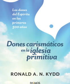 Dones Carismáticos En La Iglesia Primitiva - Ronald Kydd