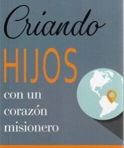 Criando Hijos con un Corazón Misionero - Daniel Akin