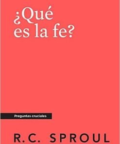 ¿Qué es la fe? -  R.C. Sproul