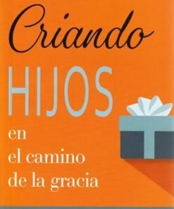 Criando Hijos en el Camino de la Gracia - Bob Kellemen