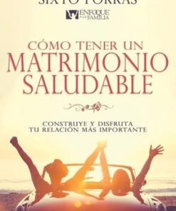 Cómo Tener un Matrimonio Saludable - Sixto Porras