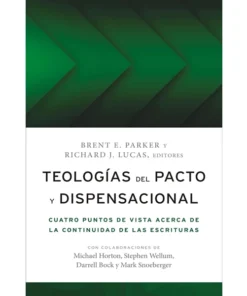 Teologías del Pacto y Dispensacional - Michael S. Horton, Stephen J. Wellum, Darrell L. Bock, Mark A. Snoeberger