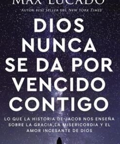 Dios Nunca se Da por Vencido Contigo - Max Lucado