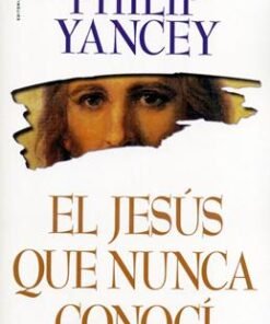 El Jesús que nunca conocí - Philip Yancey