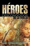 Héroes Desconocidos De La Biblia - Jaime Hernández