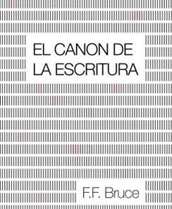 El Canon de la Escritura - F.F. Bruce