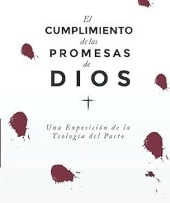 EL CUMPLIMIENTO DE LAS PROMESAS DE DIOS - RICHARD P. BELCHER