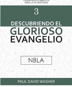 Descubriendo el Glorioso Evangelio NBLA - Paul David Washer
