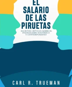 EL SALARIO DE LAS PIRUETAS - CARL R. TRUEMAN