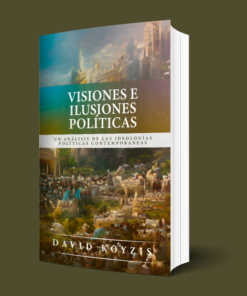 VISIONES E ILUSIONES POLÍTICAS - DAVID T. KOYZIS