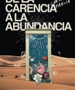 De La Carencia A La Abundancia - Carlos Fraija