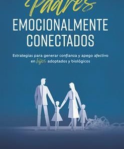 Padres emocionalmente conectados con sus hijos - Emmelie Pickett , Karyn Purvis , Lisa Qualls