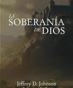 La soberanía de Dios - Jeffrey D. Johnson