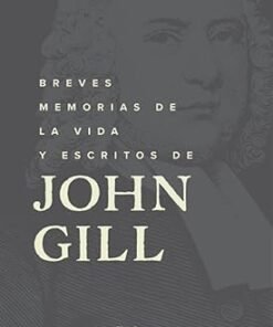 Breves memorias de la vida y escritos de John Gill - John Rippon