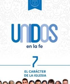 Unidos en la fe, volumen 7: El carácter de la iglesia