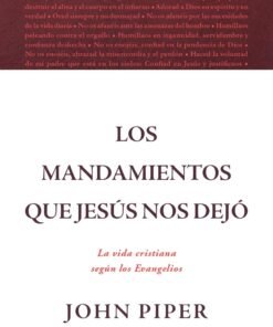 Los Mandamientos Que Jesús Nos Dejó - John Piper