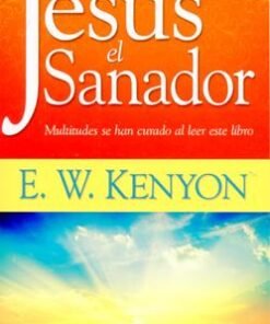 Jesús el sanador -  E. W. Kenyon