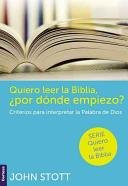 Quiero Leer La Biblia ¿Por Donde Empiezo? -  John Stott