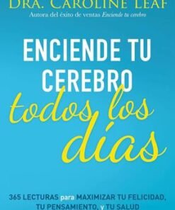 Enciende tu Cerebro Todos los Días - Caroline Leaf
