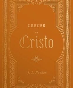 Crecer En Cristo - J. I. Packer