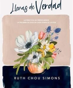 Llenas De Verdad -  Ruth Chou Simons