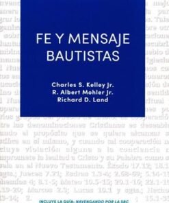 Fe Y Mensajes Bautistas - Charles S. Kelley Jr., Richard D. Land y R. Albert Mohler Jr. 