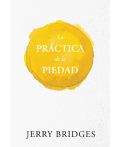 La Práctica de la Piedad - Jerry Bridges